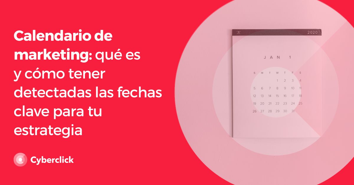 Calendario De Marketing Qué Es Y Cómo Tener Detectadas Las Fechas Clave Para Tu Estrategia 5855